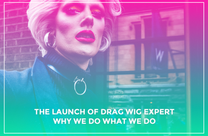 Drag Wig Expert; An Introduction