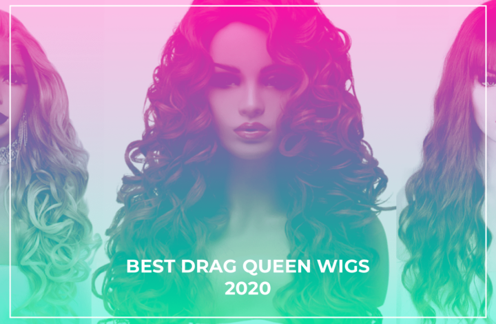 Best Drag Queen Wigs 2020